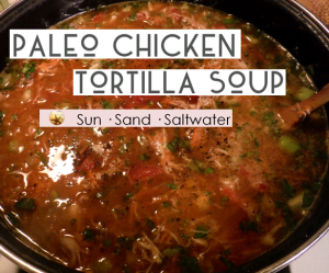 Paleo Chicken Tortilla Soup - SunSandSaltwater